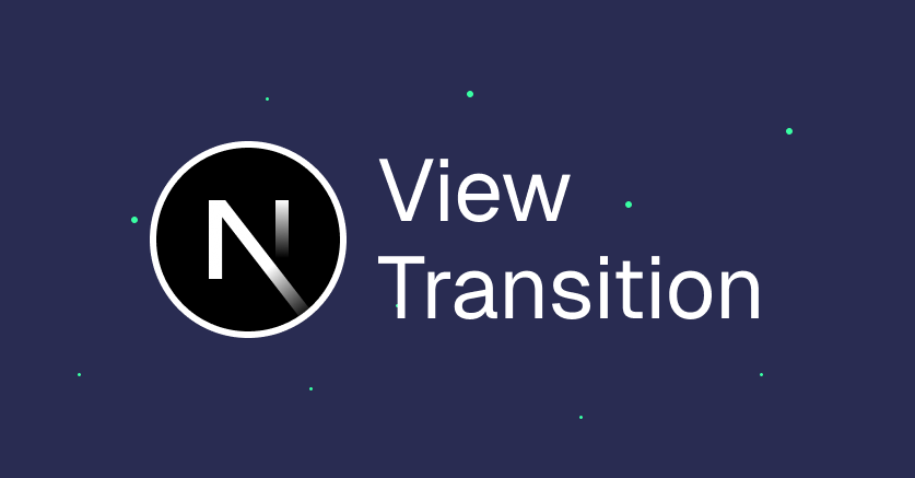 View Transition API et son intégration dans NextJS